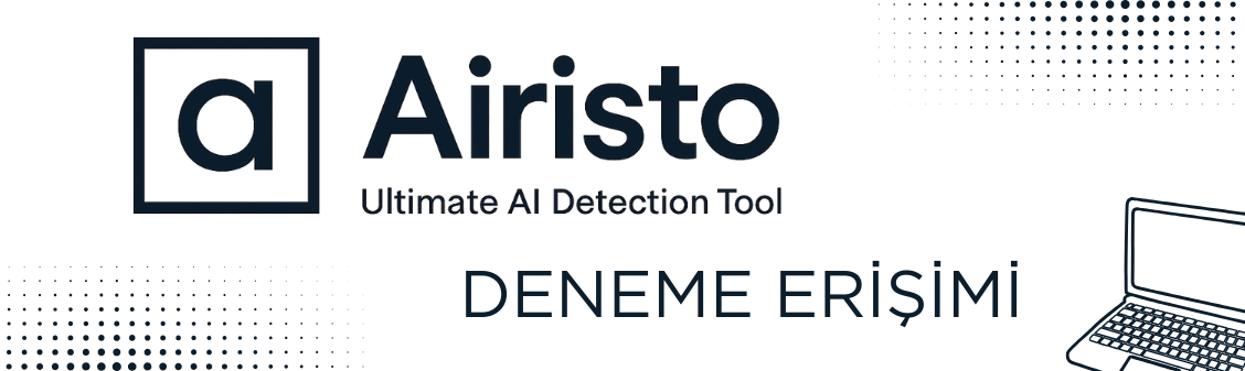 Deneme Erişimi: Airisto Ai: Yapay Zeka İçerik Tespit Aracı