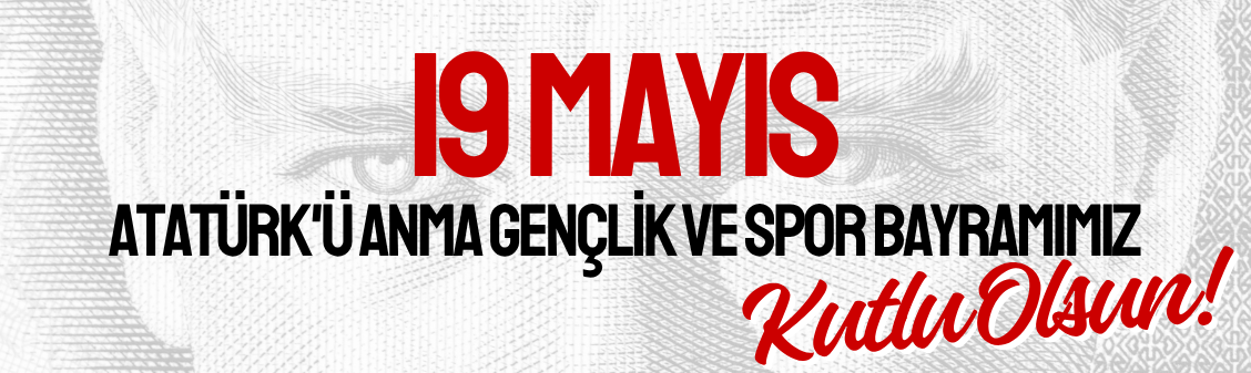 19 Mayıs Atatürk'ü Anma Gençlik ve Spor Bayramımız Kutlu Olsun