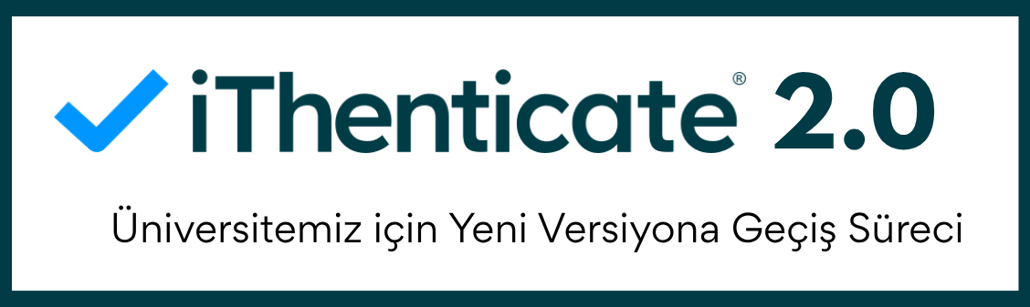 iThenticate 2.0 - Üniversitemiz için Yeni Versiyona Geçiş Süreci